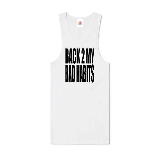 “BACK 2 MY BAD HABITS” wife beater (white)